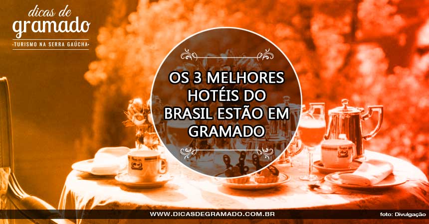 Os 3 melhores hotéis do Brasil estão em Gramado Os 3 melhores hotéis do Brasil estão em Gramado